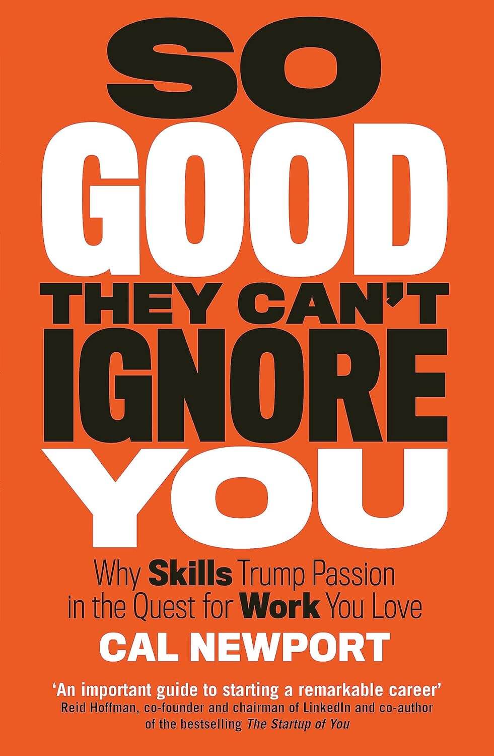 So Good They Can't Ignore You: Why Skills Trump Passion in the Quest for Work You Love